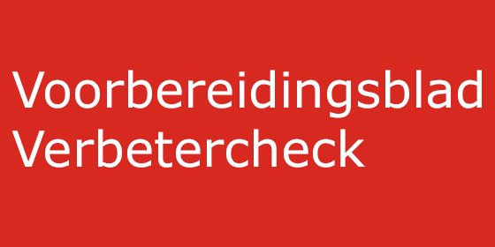 Voorbereidingsblad Verbetercheck.jpg